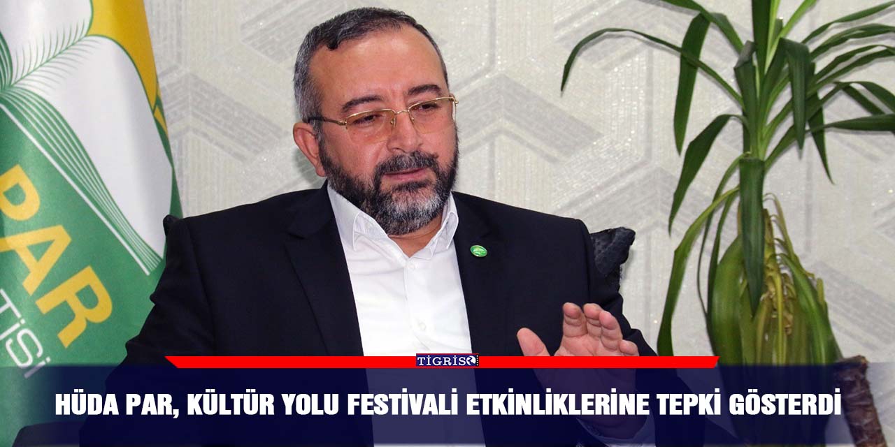 HÜDA PAR, Kültür Yolu Festivali etkinliklerine tepki gösterdi