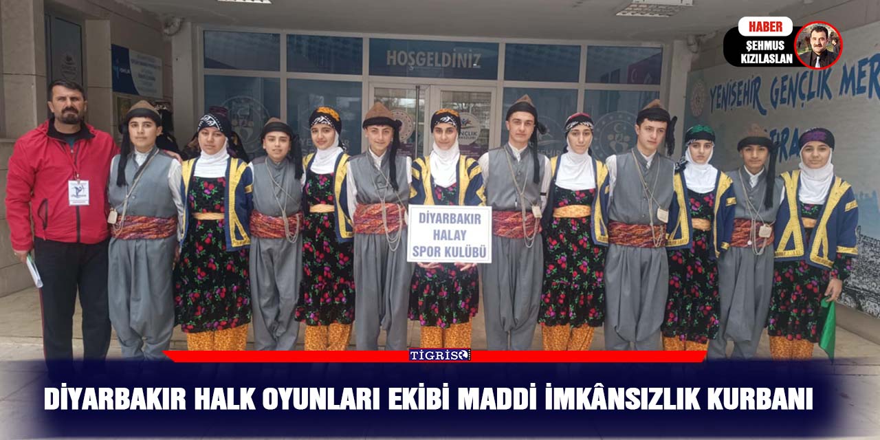 Diyarbakır halk oyunları ekibi maddi imkânsızlık kurbanı