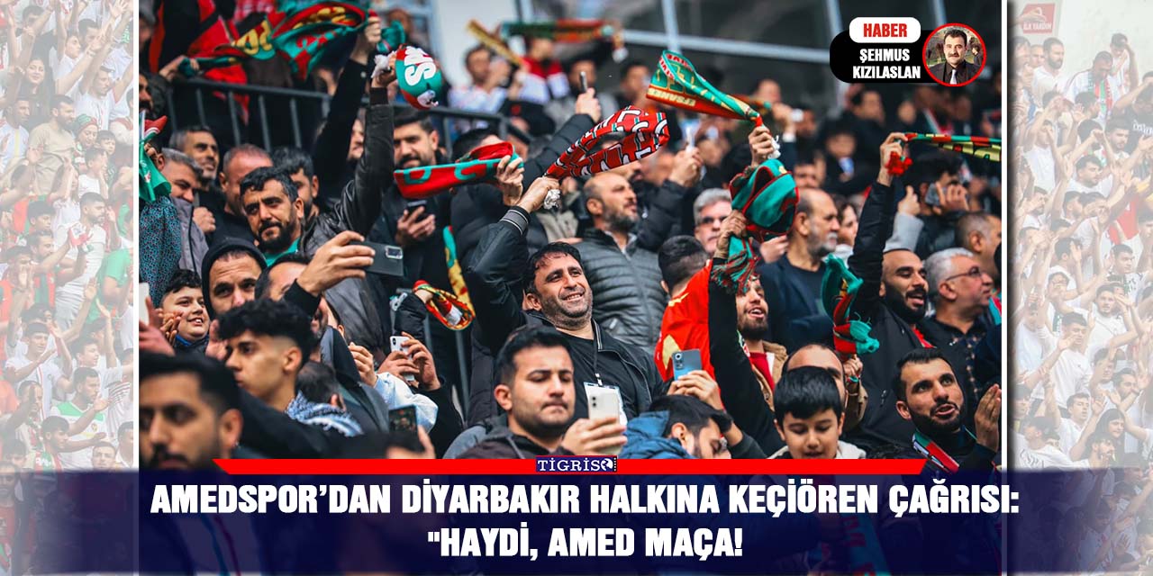 Amedspor’dan Diyarbakır halkına Keçiören çağrısı:  "Haydi, Amed maça!