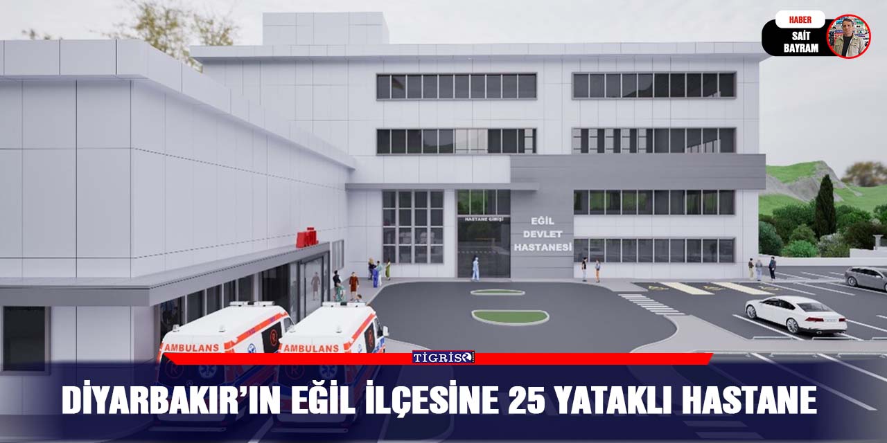 Diyarbakır’ın Eğil ilçesine 25 yataklı hastane