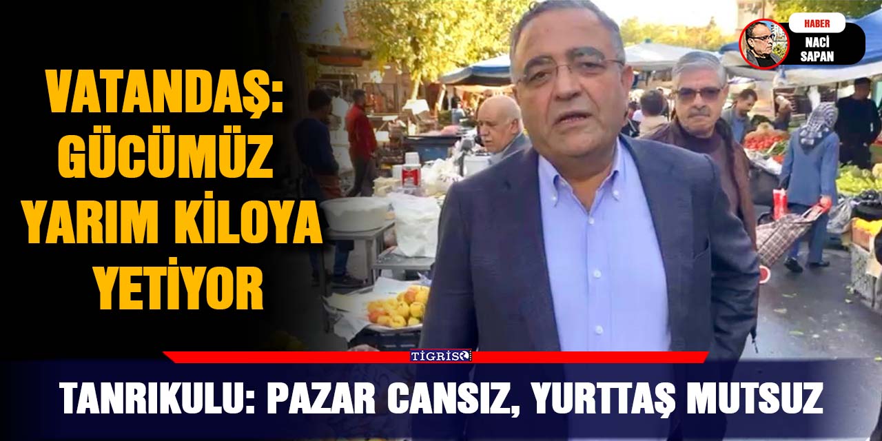 Tanrıkulu: Pazar cansız, yurttaş mutsuz