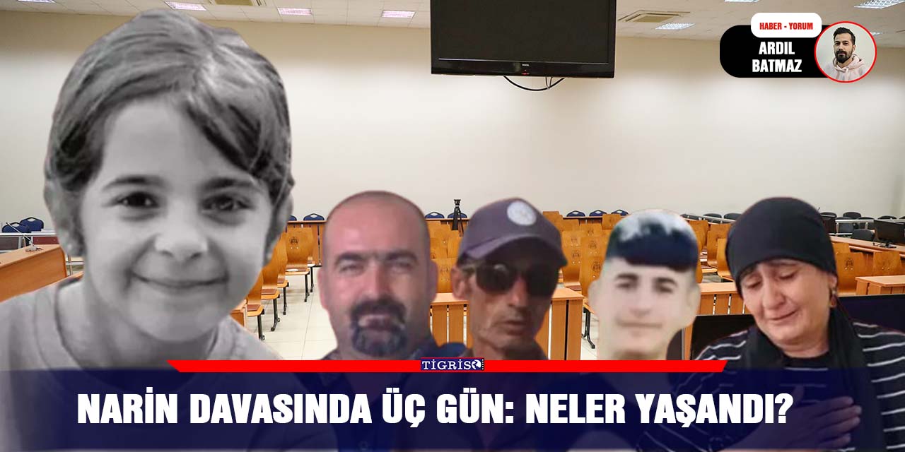 Narin davasında üç gün: Neler yaşandı?