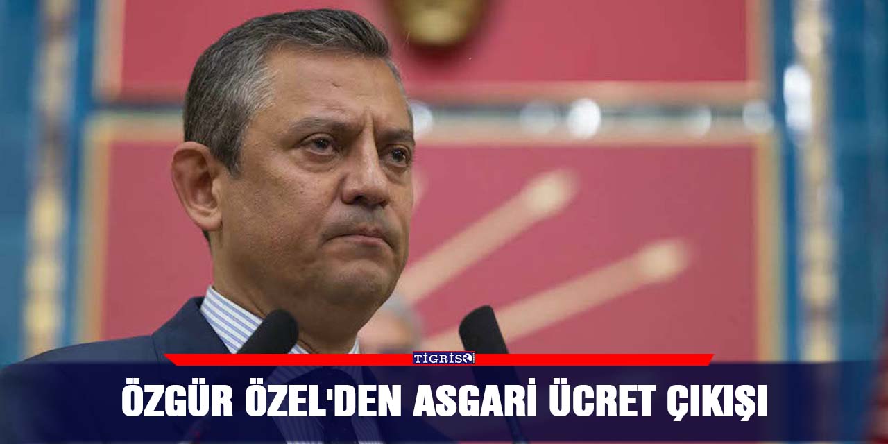 Özgür Özel'den asgari ücret çıkışı