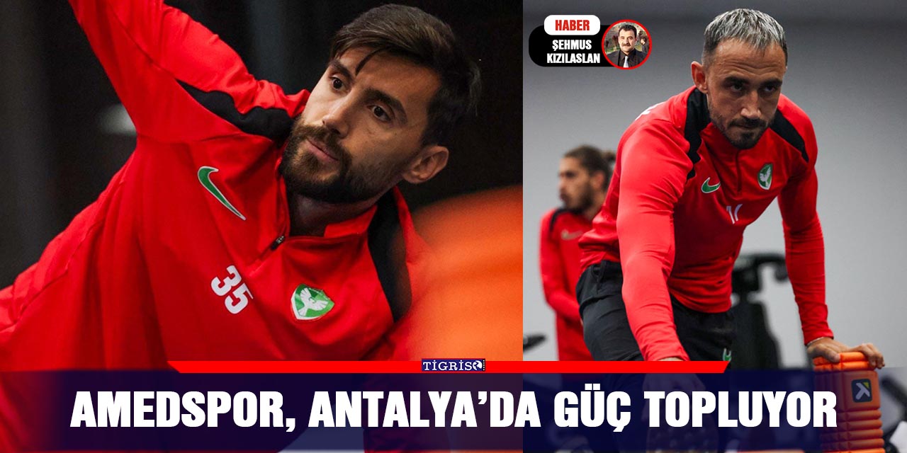 Amedspor, Antalya’da güç topluyor