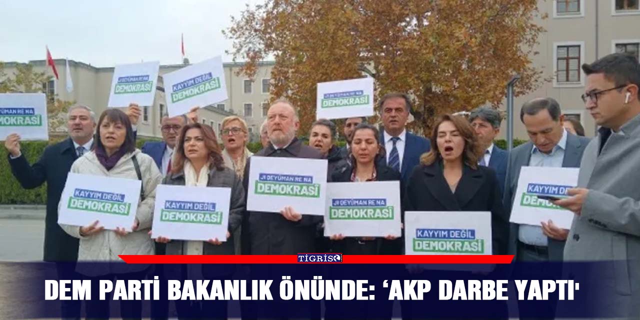 DEM Parti bakanlık önünde: ‘AKP darbe yaptı'