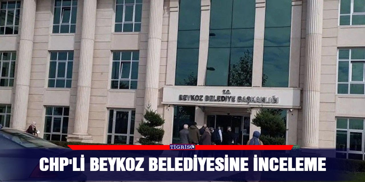 CHP'li Beykoz Belediyesine inceleme