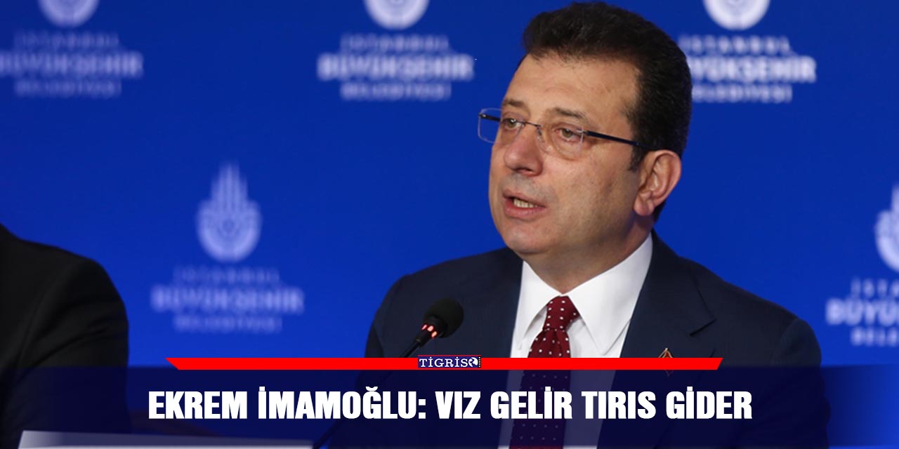 Ekrem İmamoğlu: Vız gelir tırıs gider