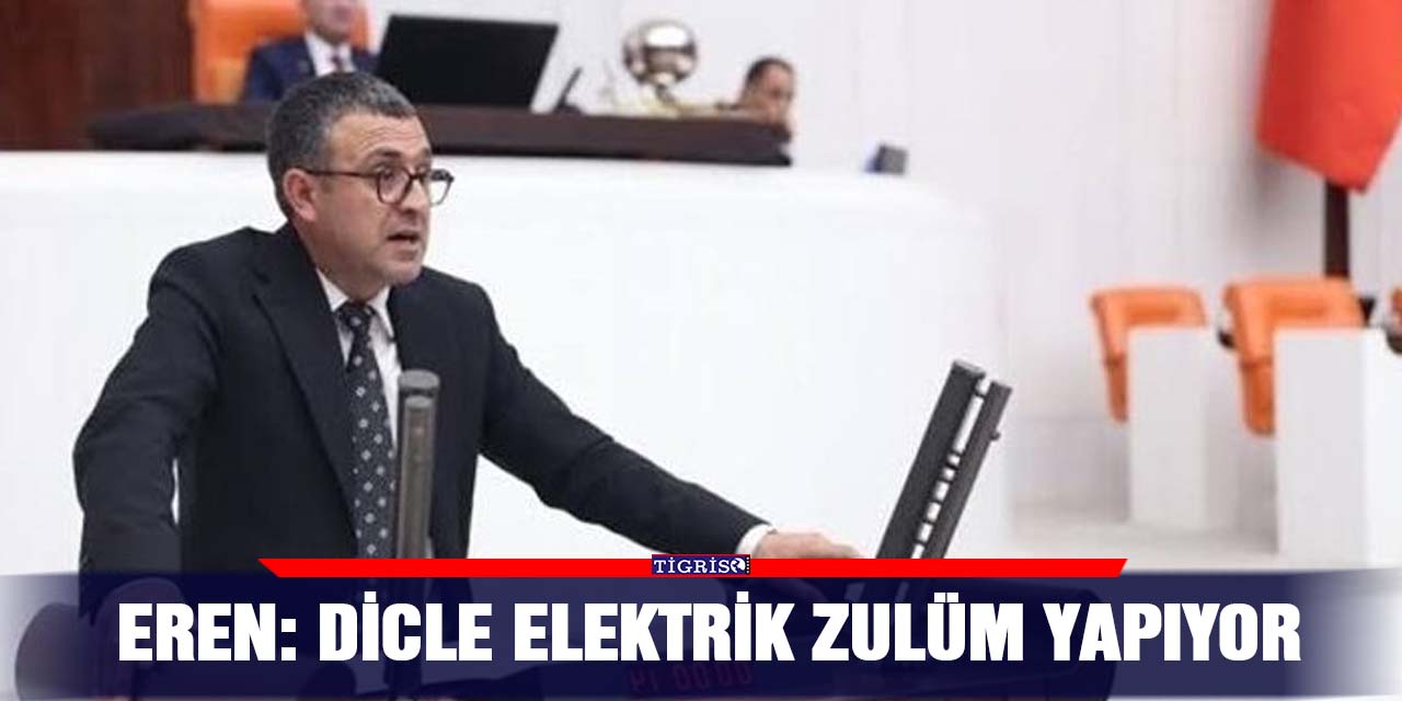 Eren: Dicle elektrik zulüm yapıyor