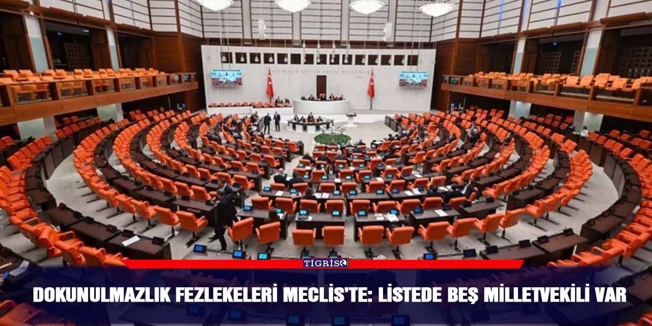 Dokunulmazlık fezlekeleri Meclis’te: Listede beş milletvekili var