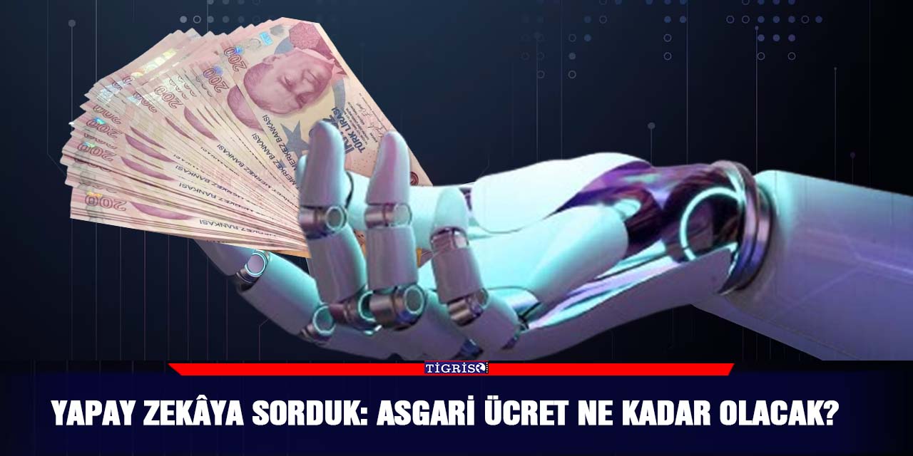 Yapay zekâya sorduk: Asgari ücret ne kadar olacak?