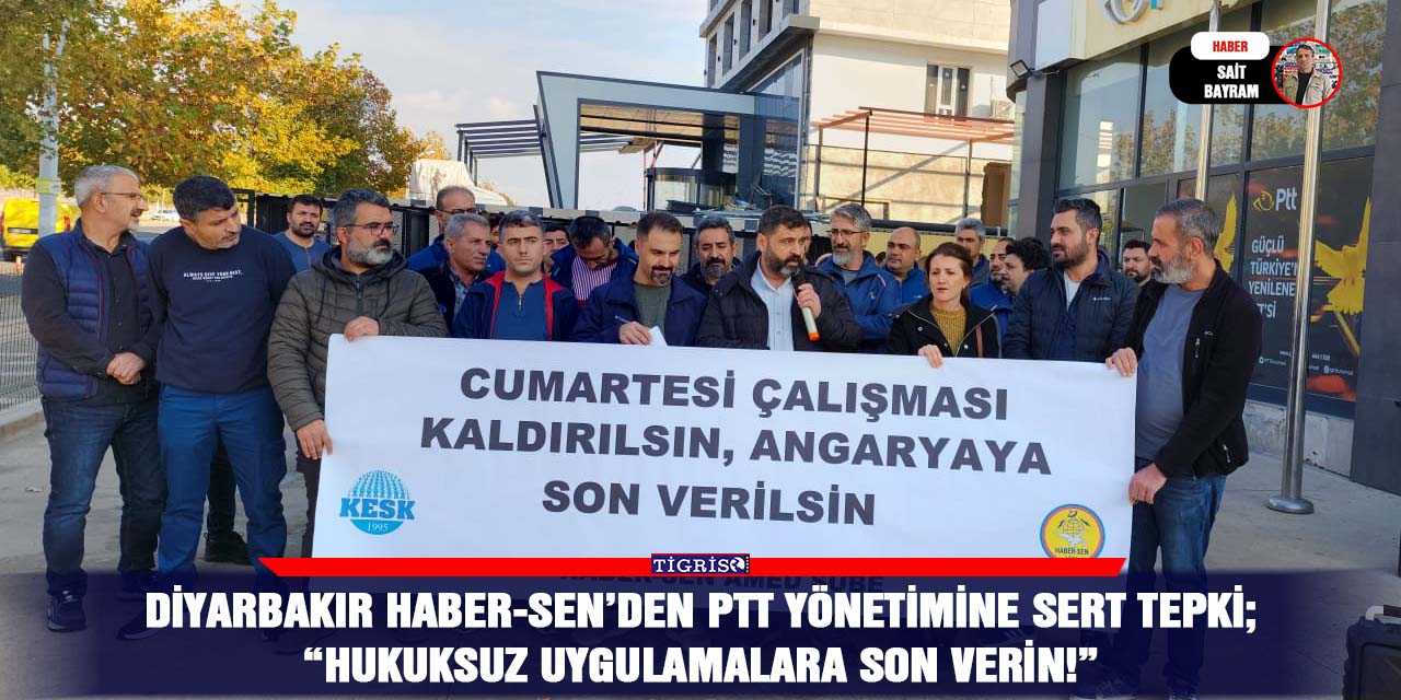 Diyarbakır Haber-Sen’den PTT Yönetimine sert tepki;  “Hukuksuz uygulamalara son verin!”