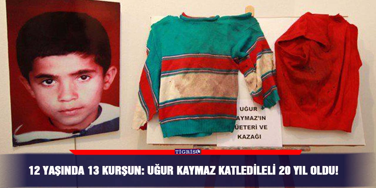 12 yaşında 13 kurşun: Uğur Kaymaz katledileli 20 yıl oldu!