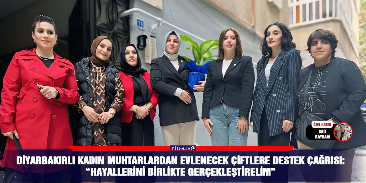 Diyarbakırlı Kadın muhtarlardan evlenecek çiftlere destek çağrısı: “Hayallerini birlikte gerçekleştirelim”