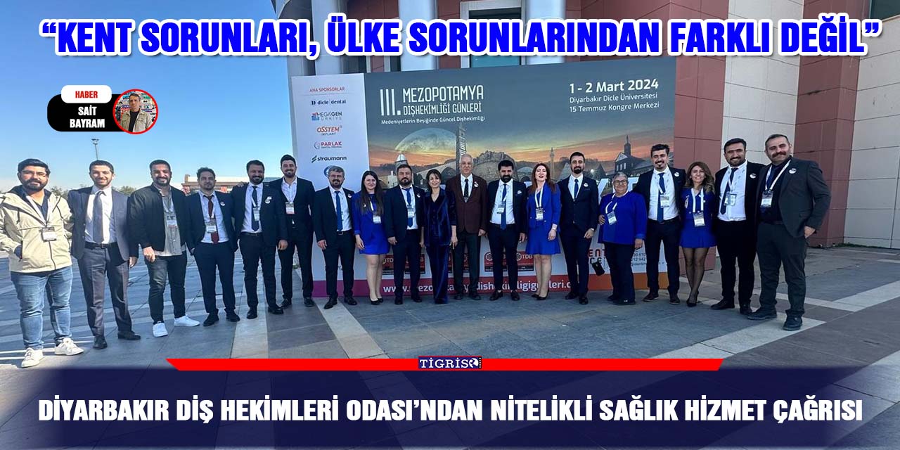 Diyarbakır Diş Hekimleri Odası’ndan nitelikli sağlık hizmet çağrısı