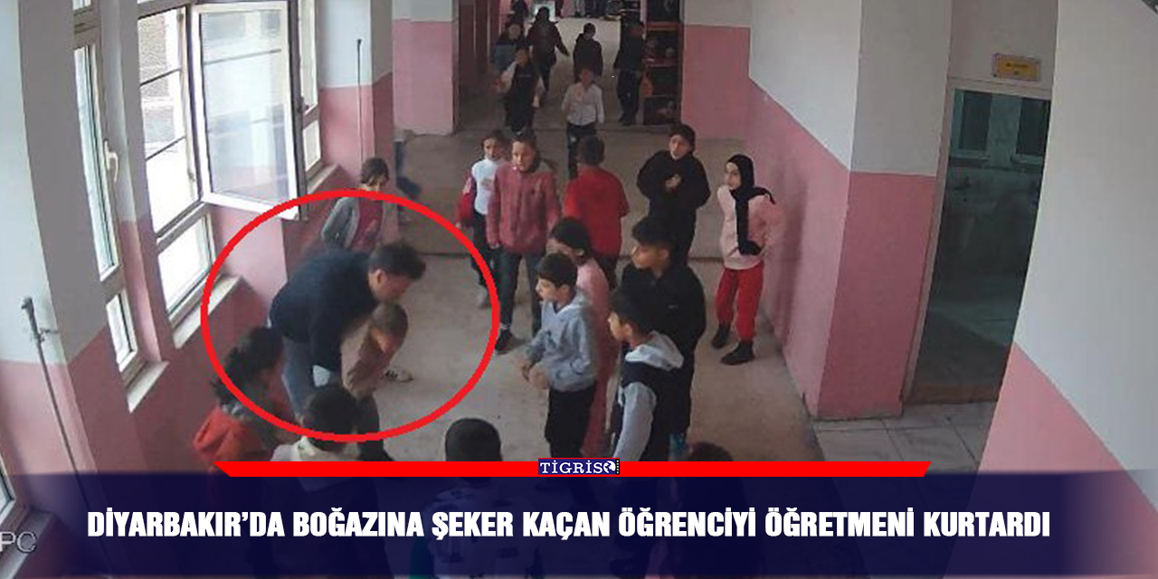 Diyarbakır’da boğazına şeker kaçan öğrenciyi öğretmeni kurtardı