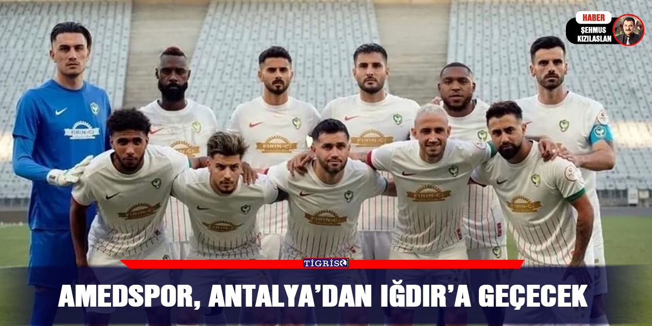 Amedspor, Antalya’dan Iğdır’a geçecek