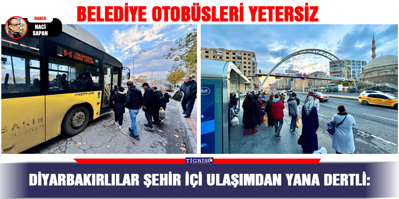 Diyarbakırlılar şehir içi ulaşımdan yana dertli:  Belediye otobüsleri yetersiz