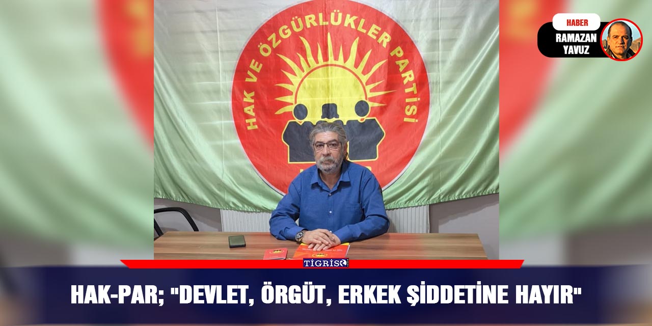 HAK-PAR; "DEVLET, ÖRGÜT, ERKEK ŞİDDETİNE HAYIR"