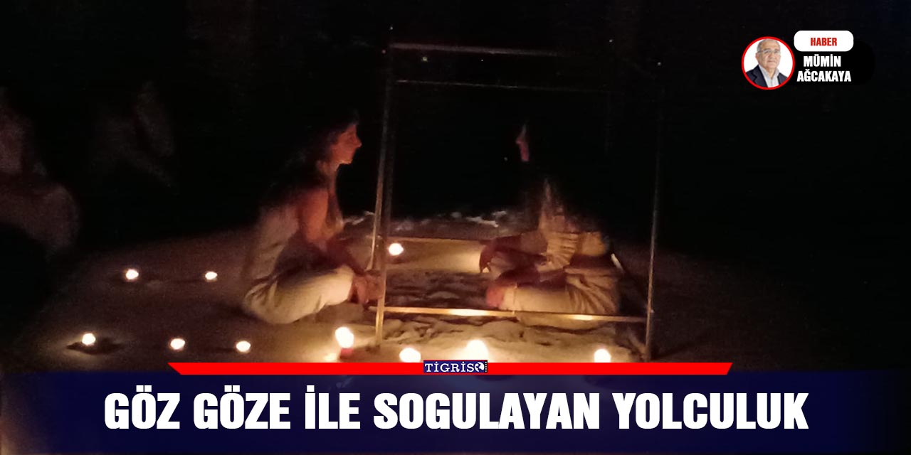 GÖZ GÖZE İLE SOGULAYAN YOLCULUK