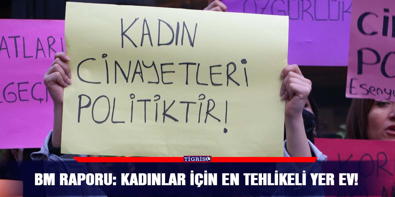 BM raporu: Kadınlar için en tehlikeli yer ev!