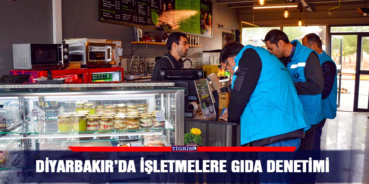 Diyarbakır’da işletmelere gıda denetimi