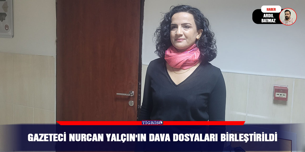 Gazeteci Nurcan Yalçın'ın dava dosyaları birleştirildi