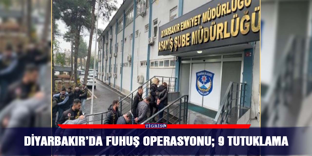 Diyarbakır’da fuhuş operasyonu; 9 tutuklama