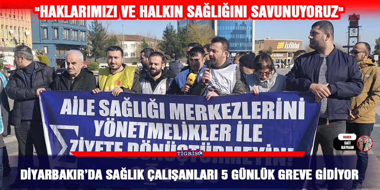 Diyarbakır’da sağlık çalışanları 5 günlük greve gidiyor