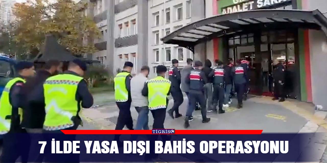 7 ilde yasa dışı bahis operasyonu