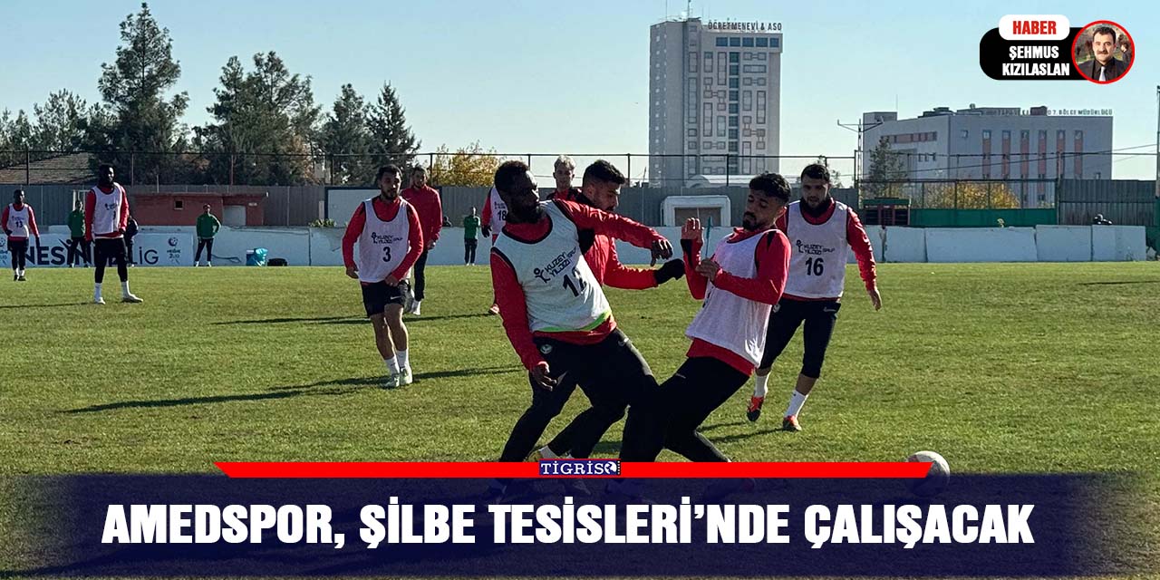 Amedspor, Şilbe Tesisleri’nde çalışacak