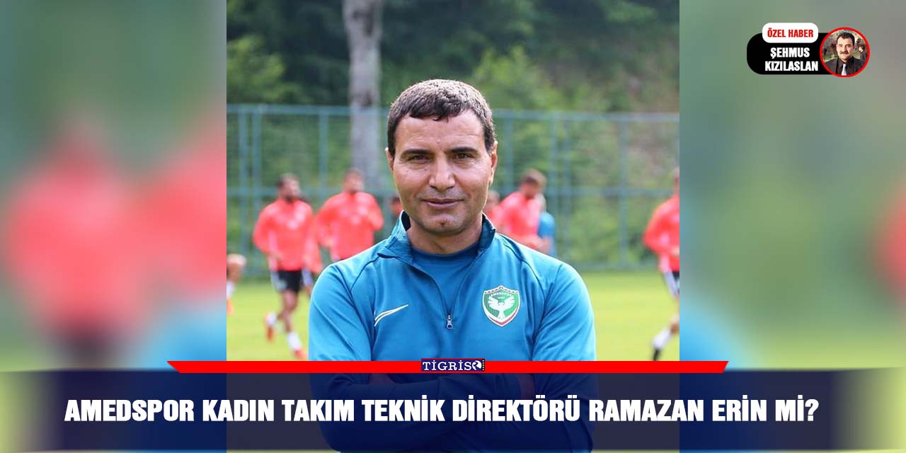 Amedspor kadın takım Teknik Direktörü Ramazan Erin mi?