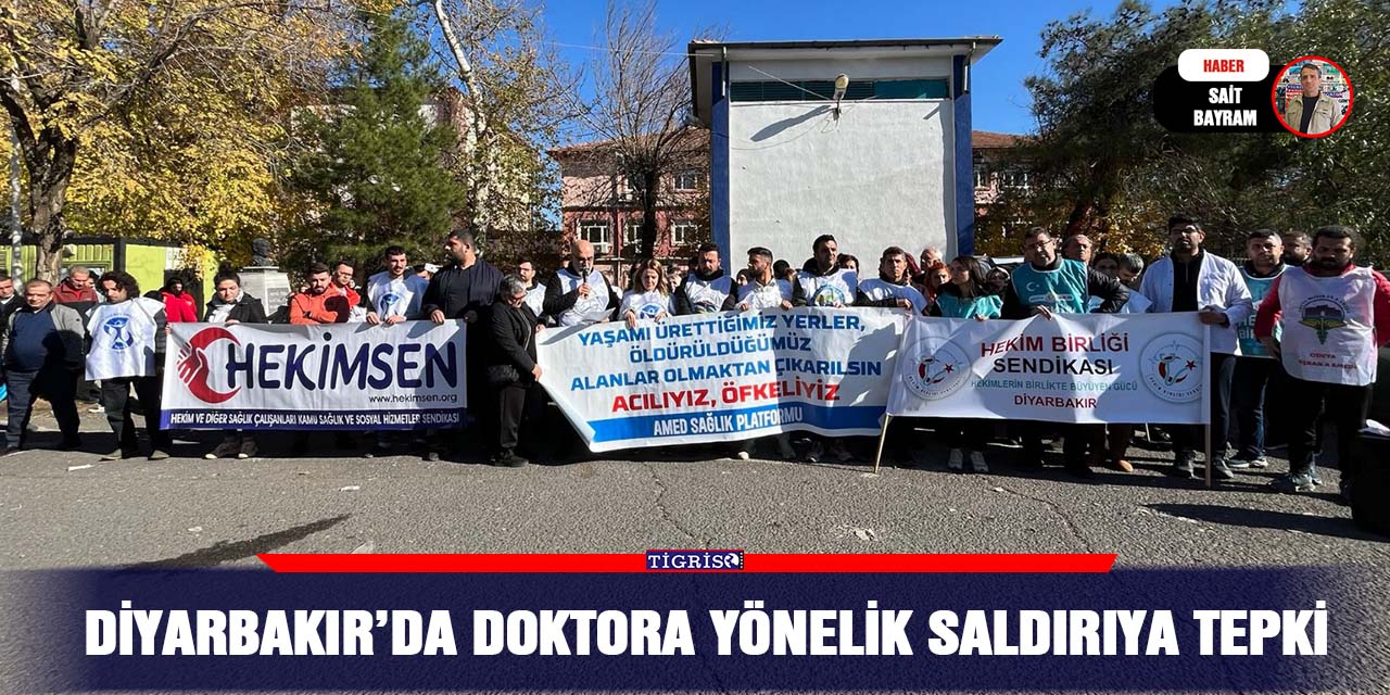 Diyarbakır’da doktora yönelik saldırıya tepki