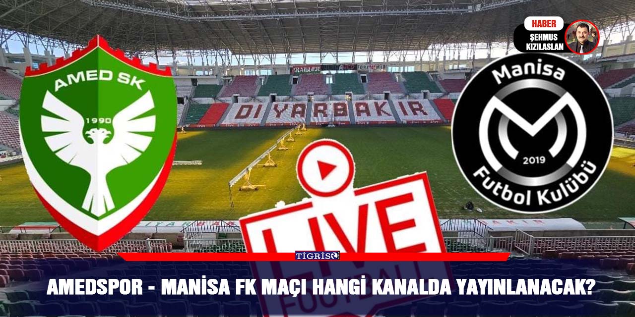 Amedspor - Manisa FK Maçı hangi kanalda Yayınlanacak?