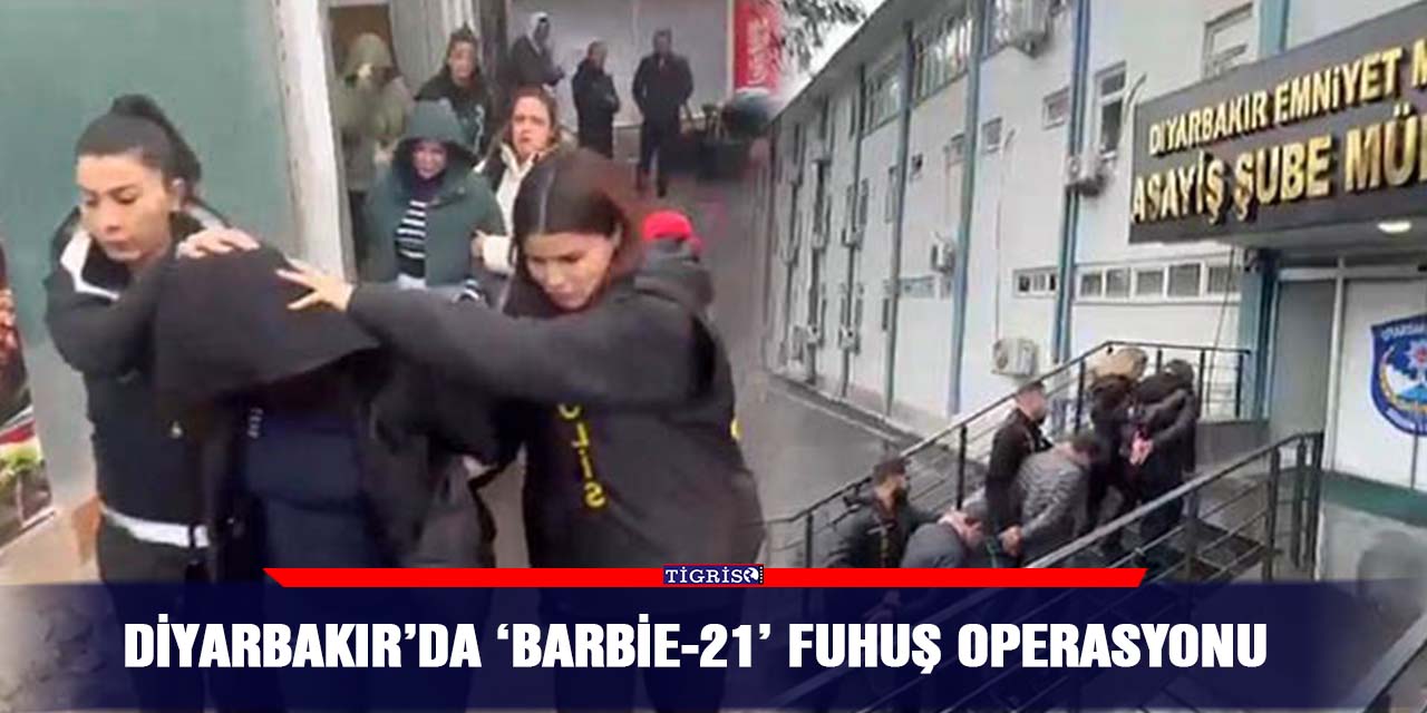 Diyarbakır’da ‘Barbie-21’ fuhuş operasyonu