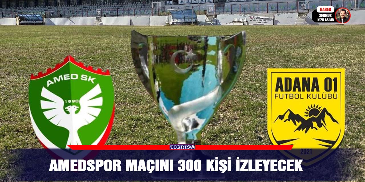 Amedspor maçını 300 kişi izleyecek