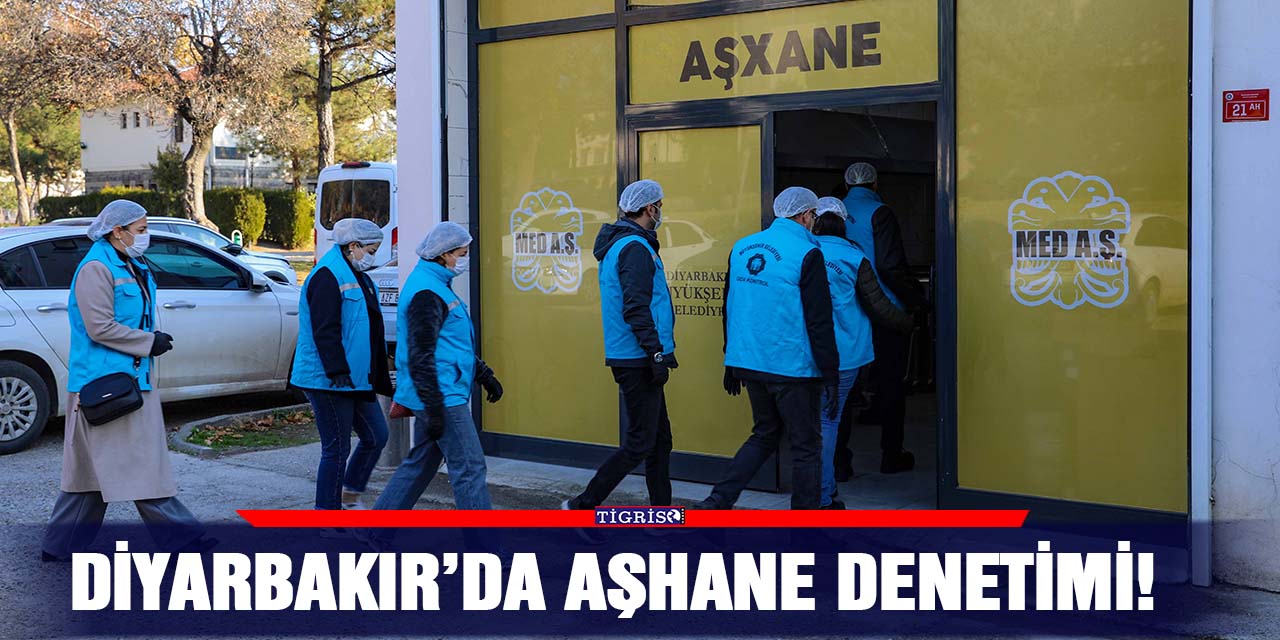 Diyarbakır’da aşhane denetimi!