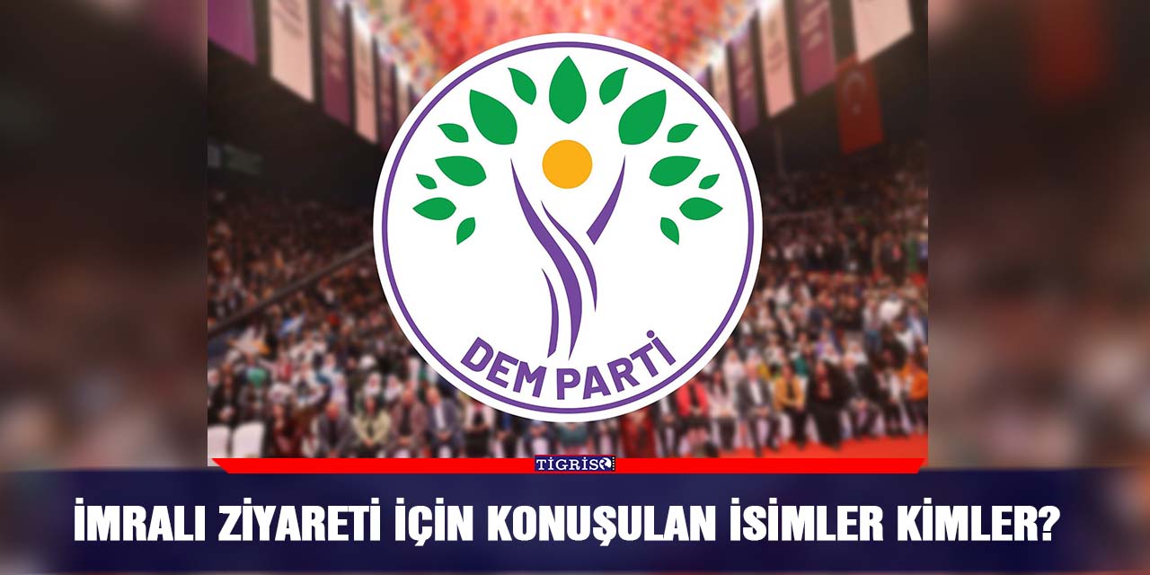 İmralı ziyareti için konuşulan isimler kimler?