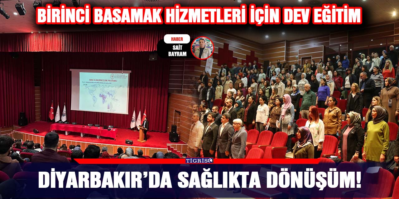 Diyarbakır’da sağlıkta dönüşüm!