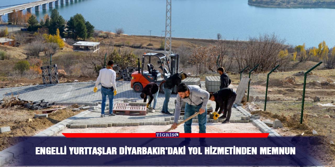 Engelli yurttaşlar Diyarbakır’daki yol hizmetinden memnun