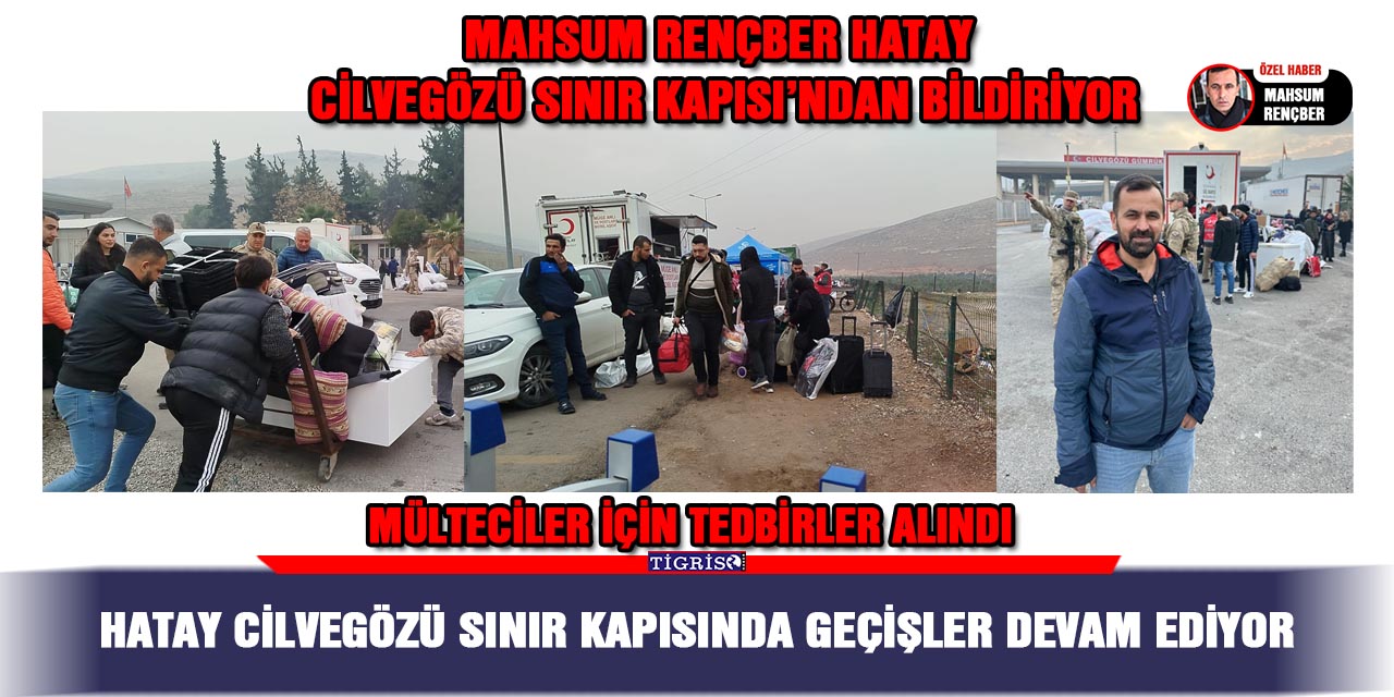 Hatay Cilvegözü Sınır Kapısında geçişler devam ediyor: Mülteciler için tedbirler alındı