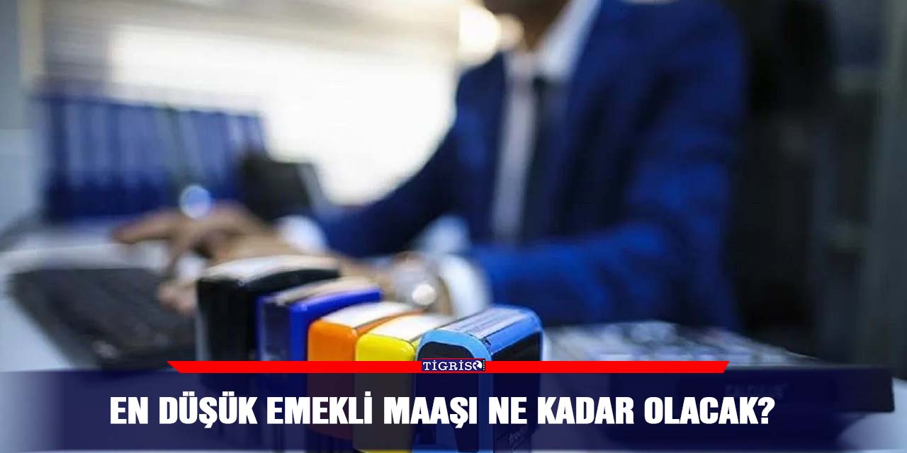 En düşük emekli maaşı ne kadar olacak?