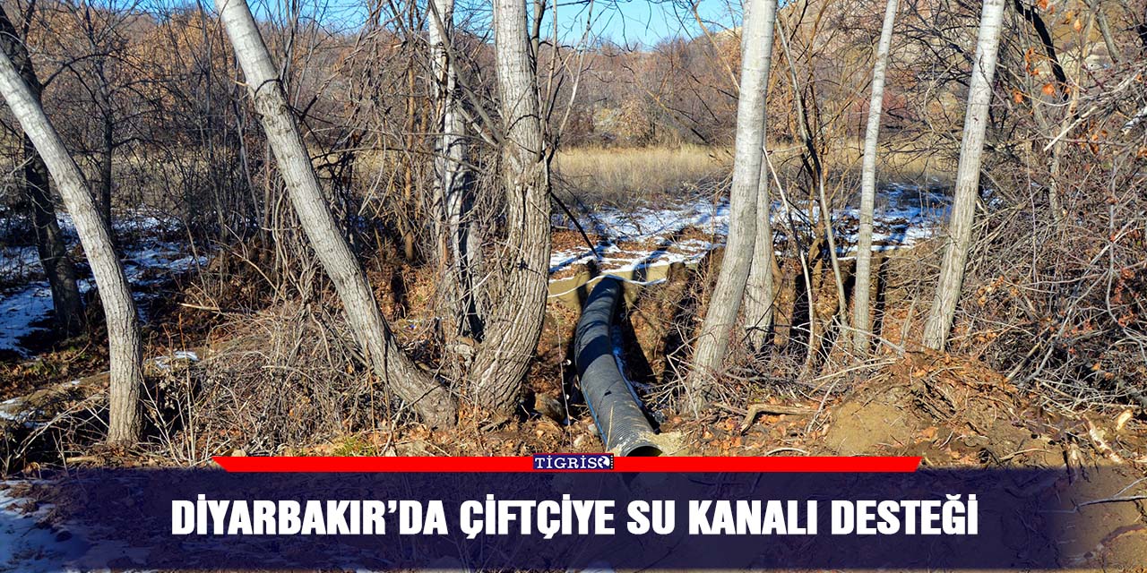 Diyarbakır’da çiftçiye su kanalı desteği