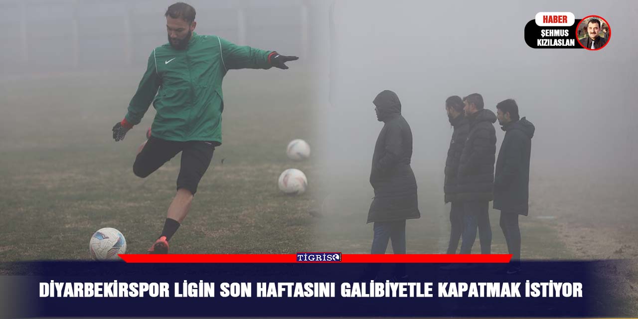 Diyarbekirspor ligin son haftasını galibiyetle kapatmak istiyor