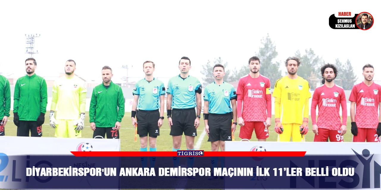 Diyarbekirspor'un Ankara Demirspor Maçının İlk 11’ler Belli Oldu