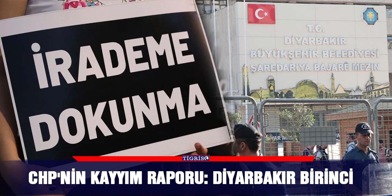 CHP'nin kayyım raporu: Diyarbakır birinci