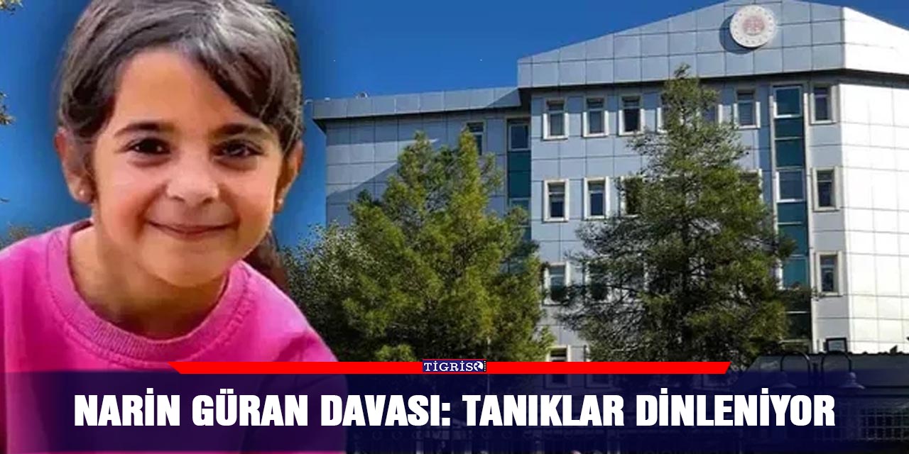 Narin Güran Davası: Tanıklar dinleniyor