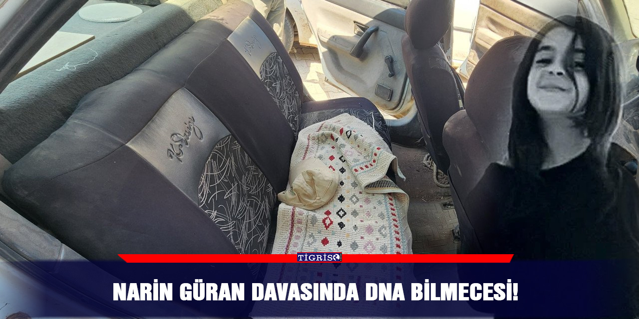 Narin Güran Davasında DNA bilmecesi!