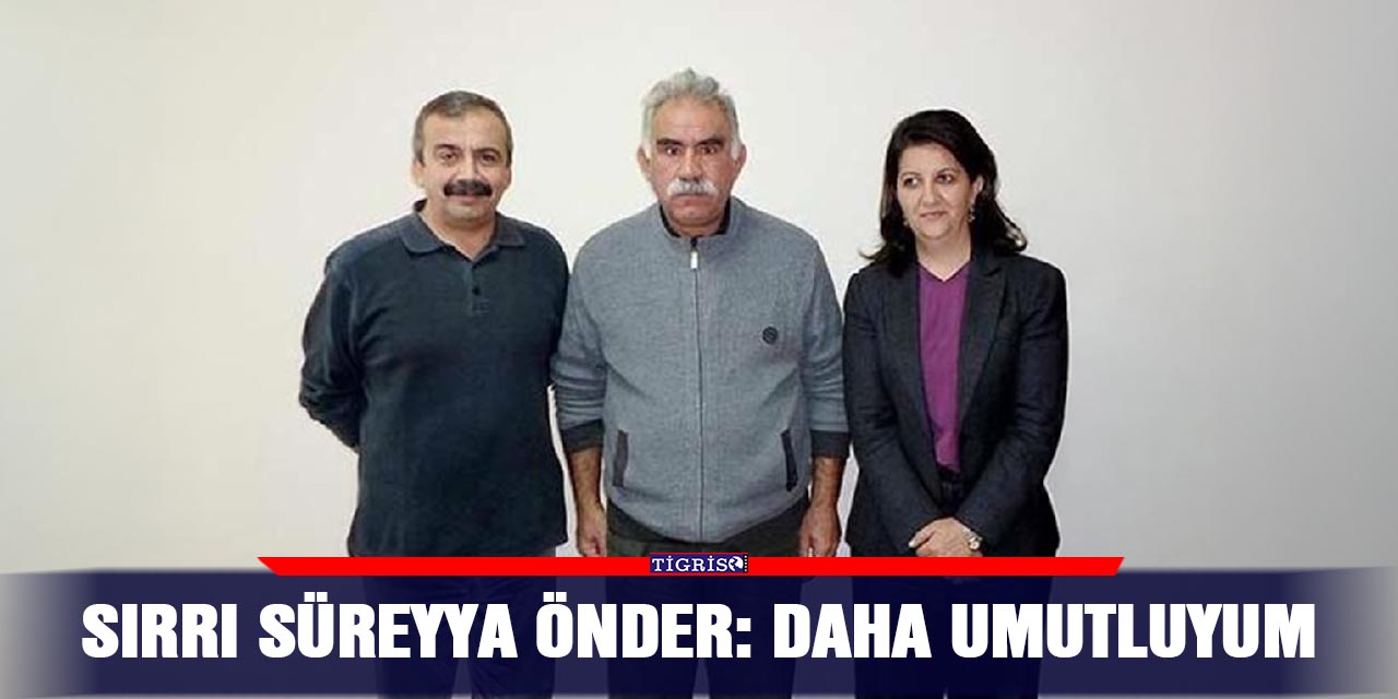 Sırrı Süreyya Önder: Daha umutluyum