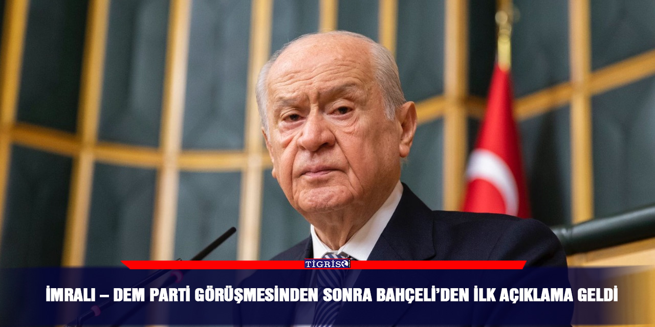 İmralı – DEM Parti görüşmesinden sonra Bahçeli’den ilk açıklama geldi