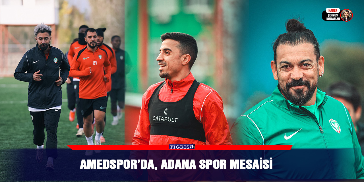 Amedspor’da, Adanaspor mesaisi